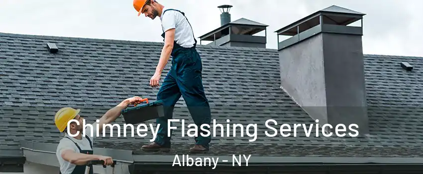 Chimney Flashing Services Albany - NY