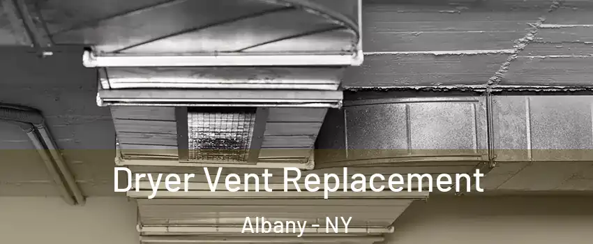  Dryer Vent Replacement Albany - NY