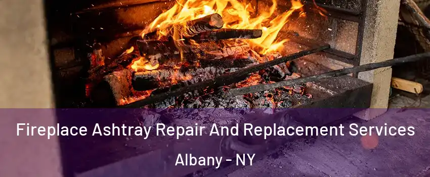  Fireplace Ashtray Repair And Replacement Services Albany - NY