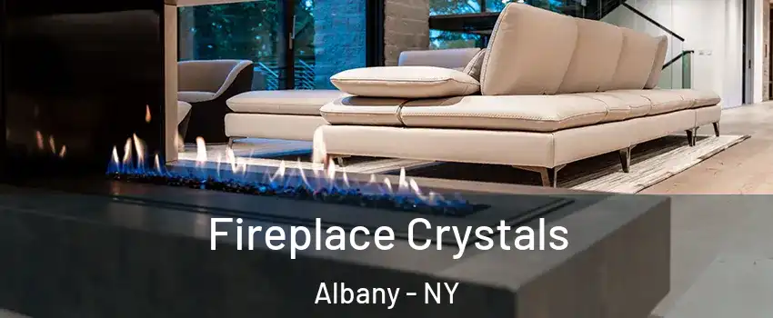  Fireplace Crystals Albany - NY