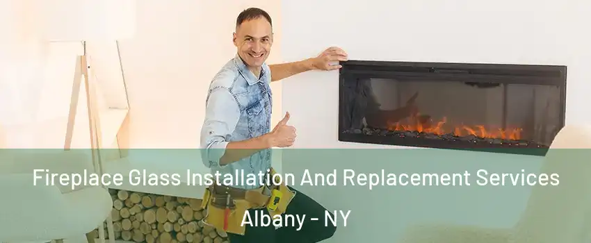  Fireplace Glass Installation And Replacement Services Albany - NY