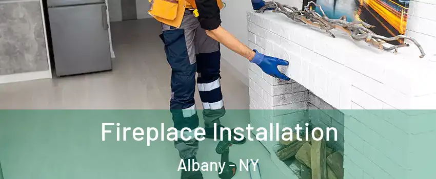  Fireplace Installation Albany - NY