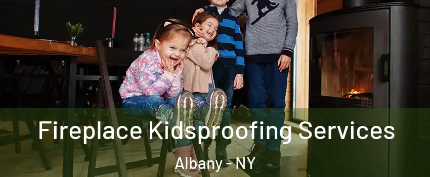  Fireplace Kidsproofing Services Albany - NY