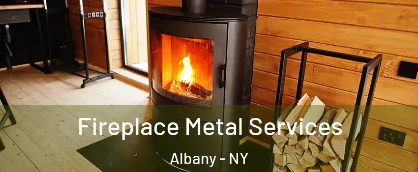 Fireplace Metal Services Albany - NY