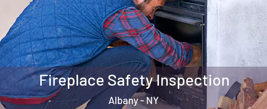  Fireplace Safety Inspection Albany - NY