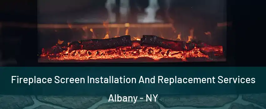  Fireplace Screen Installation And Replacement Services Albany - NY