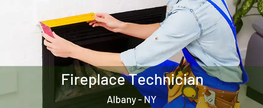 Fireplace Technician Albany - NY