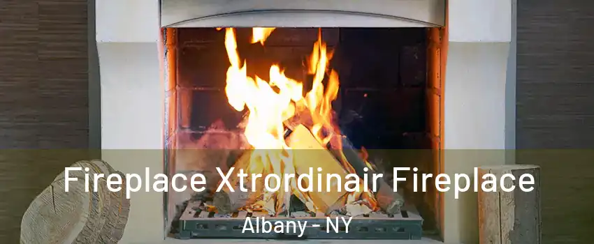  Fireplace Xtrordinair Fireplace Albany - NY