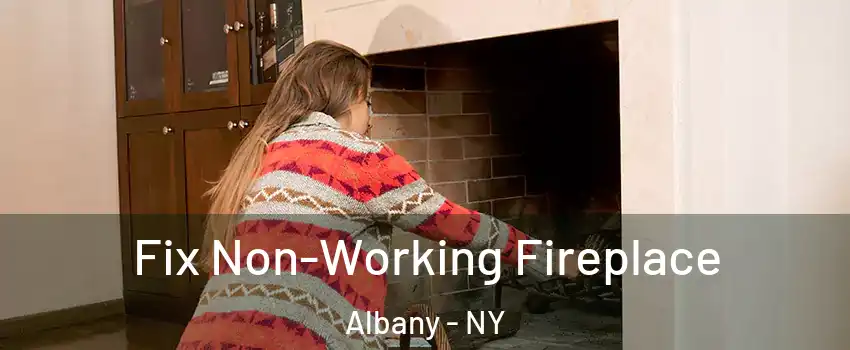  Fix Non-Working Fireplace Albany - NY