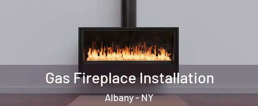  Gas Fireplace Installation Albany - NY