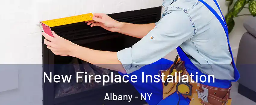  New Fireplace Installation Albany - NY