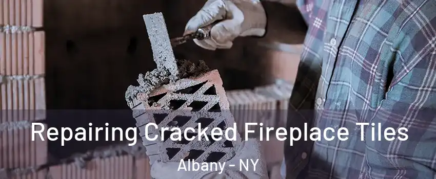  Repairing Cracked Fireplace Tiles Albany - NY