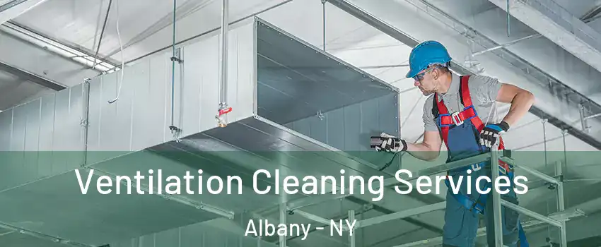  Ventilation Cleaning Services Albany - NY